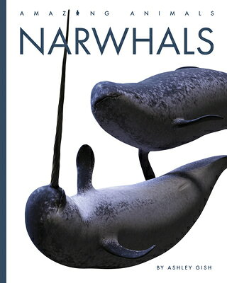 Narwhals NARWHALS （Amazing Animals） 