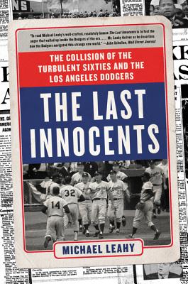 The Last Innocents: The Collision of the Turbulent Sixties and the Los Angeles Dodgers LAST INNOCENTS [ Michael Leahy ]