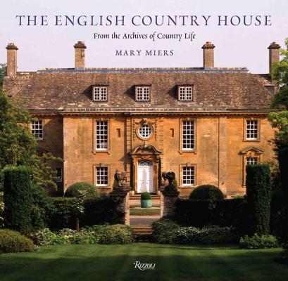 The English Country House: From the Archives of Country Life ENGLISH COUNTRY HOUSE [ Mary Miers ]