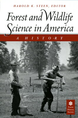 Forest and Wildlife Science in America: A History FOREST & WILDLIFE SCIENCE IN A [ Harold K. Steen ]