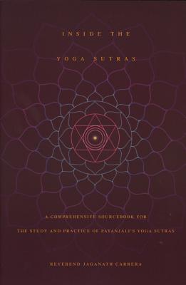 Inside the Yoga Sutras: A Comprehensive Sourcebook for the Study & Practice of Patanjali's Yoga Sutr