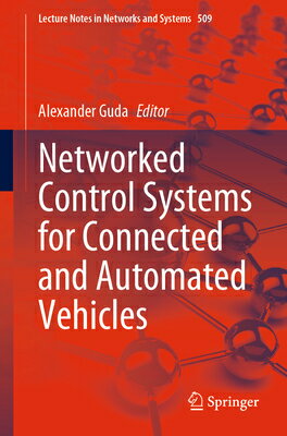 Networked Control Systems for Connected and Automated Vehicles: Volume 1 NETWORKED CONTROL SYSTEMS FOR （Lecture Notes in Networks and Systems） [ Alexander Guda ]