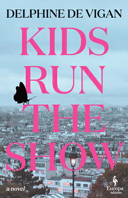 Kids Run the Show KIDS RUN THE SHOW [ Delphine de Vigan ]