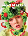 Mad Hatter: Crazy, Colorful Crochet Designs to Hook and Show Off MAD HATTER [ Aynsley Grealis ]