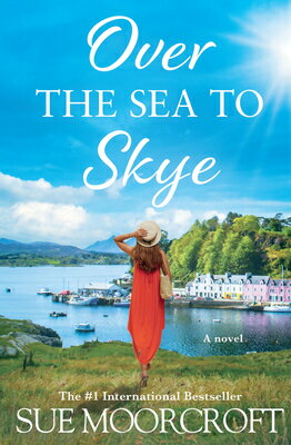Over the Sea to Skye OVER THE SEA TO SKYE （Skye Sisters Trilogy） [ Sue Moorcroft ]