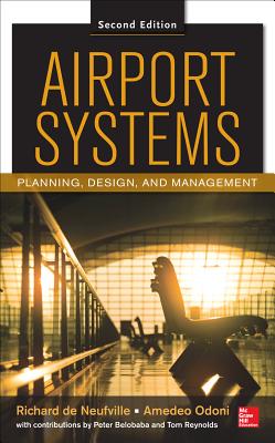 Airport Systems, Second Edition: Planning, Design and Management AIRPORT SYSTEMS 2ND /E 2/E [ Richard L. de Neufville ]