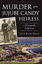 Murder of the Jujube Candy Heiress: A Coronado Cold Case MURDER OF THE JUJUBE CA...