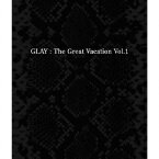 THE GREAT VACATION VOL.1～SUPER BEST OF GLAY～ [ GLAY ]