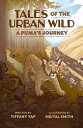 Tales of the Urban Wild: A Puma's Journey WILD PUMA [ Tiffany Yap ]