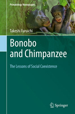 Bonobo and Chimpanzee: The Lessons of Social Coexistence BONOBO & CHIMPANZEE 2019/E （Primatology Monographs） [ Takeshi Furuichi ]