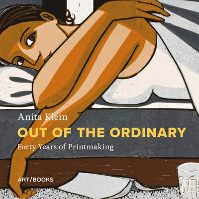 Anita Klein: Out of the Ordinary: Forty Years of Printmaking ANITA KLEIN OUT OF THE ORDINAR Anita Klein
