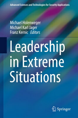 Leadership in Extreme Situations LEADERSHIP IN EXTREME SITUATIO Advanced Sciences and Technologies for Security Applications [ Michael Holenweger ]