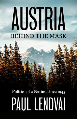 Austria Behind the Mask: Politics of a Nation Since 1945 AUSTRIA BEHIND THE MASK 