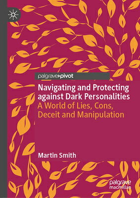Navigating and Protecting Against Dark Personalities: A World of Lies, Cons, Deceit and Manipulation NAVIGATING & PROTECTING AGAINS 