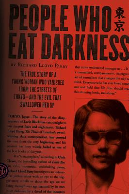 People Who Eat Darkness: The True Story of a Young Woman Who Vanished from the Streets of Tokyo--And PEOPLE WHO EAT DARKNESS [ Richard Lloyd Parry ]