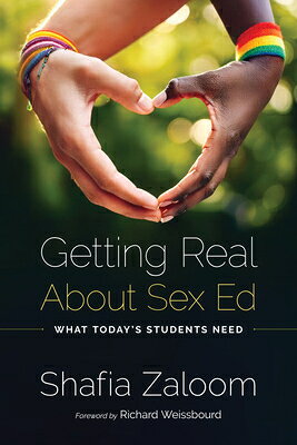 Getting Real about Sex Ed: What Today's Students Need GETTING REAL ABT SEX ED [ Shafia Zaloom ]