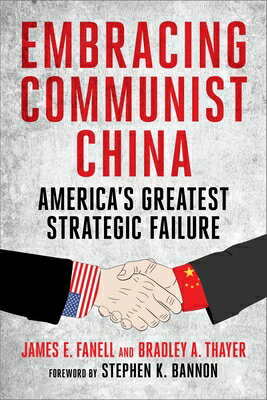 Embracing Communist China: America's Greatest Strategic Failure EMBRACING COMMUNIST CHINA 