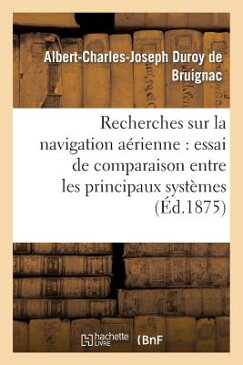 Recherches Sur La Navigation Aerienne: Essai de Comparaison Entre Les Principaux Systemes FRE-RECHERCHES SUR LA NAVIGATI （Savoirs Et Traditions） [ Albert-Charles-Joseph Duroy De Bruignac ]