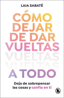 C3mo Dejar de Dar Vueltas a Todo / How to Stop Overthinking Everything SPA-CA3MO DEJAR DE DAR VUELTAS 