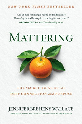Mattering: The Secret to a Life of Deep Connection and Purpose MATTERING [ Jennifer Breheny Wallace ]