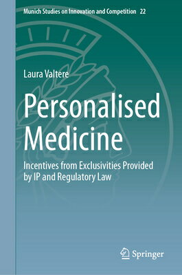Personalised Medicine: Incentives from Exclusivities Provided by IP and Regulatory Law PERSONALISED MEDICINE （Munich Studies on Innovation and Competition） 