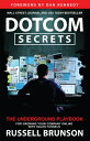 Dotcom Secrets: The Underground Playbook for Growing Your Company Online with Sales Funnels DOTCOM SECRETS Russell Brunson