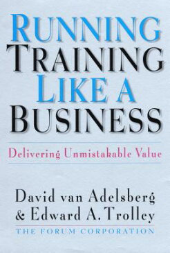 Running Training Like a Business: Delivering Unmistakable Value RUNNING TRAINING LIKE A BUSINE [ David Van Adelsberg ]