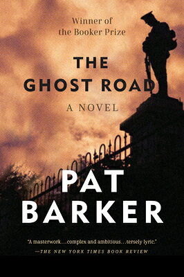 The Ghost Road: Booker Prize Winner (a Novel) GHOST ROAD （Regeneration Trilogy） [ Pat Barker ]