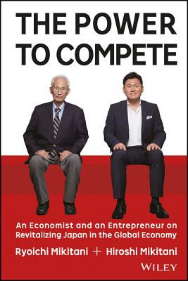 The Power to Compete: An Economist and an Entrepreneur on Revitalizing Japan in the Global Economy