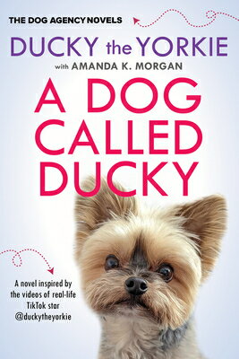 A Dog Called Ducky DOG CALLED DUCKY （The Dog Agency Novels） [ Ducky The Yorkie ]
