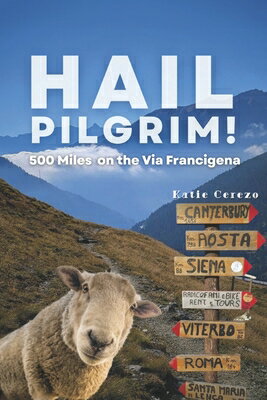 Hail Pilgrim!: 500 Miles on the Via Francigena HAIL PILGRIM （Sea Leg Adventure） 