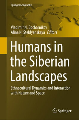 Humans in the Siberian Landscapes: Ethnocultural Dynamics and Interaction with Nature and Space HUMANS IN THE SIBERIAN LANDSCA Springer Geography [ Vladimir N. Bocharnikov ]