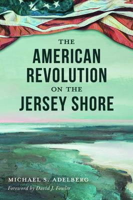 The American Revolution on the Jersey Shore AMER REVOLUTION ON THE JERSEY （Military） 