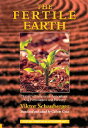 The Fertile Earth: Nature's Energies in Agriculture, Soil Fertilisation and Forestry FERTILE EARTH （Ecotechnology） 