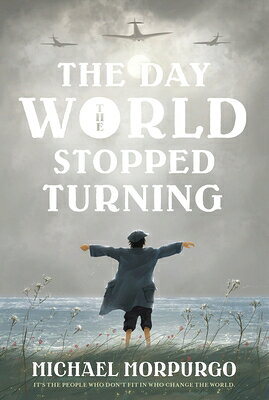 The Day the World Stopped Turning DAY THE WORLD STOPPED TURNING [ Michael Morpurgo ]
