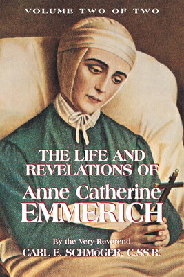 The Life and Revelations of Anne Catherine Emmerich: Volume 2 LIFE & REVELATIONS OF ANNE CAT [ K. E. Schmoger ]