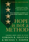 Hope Is Not a Method: What Business Leaders Can Learn from America's Army HOPE IS NOT A METHOD [ Gordon R. Sullivan ]