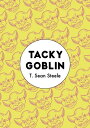 Tacky Goblin TACKY GOBLIN T. Sean Steele