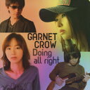 Doing all right [ GARNET CROW ]