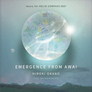 EMERGENCE FROM AWAI -music for HELIO COMPASS 2021 The Time, Now- [ HIROKI OKANO feat.AKIRA∞IKEDA ]