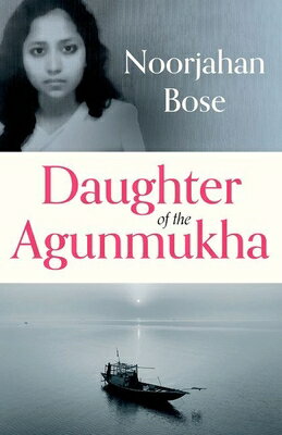 Daughter of the Agunmukha DAUGHTER OF THE AGUNMUKHA [ Noorjahan Bose ]