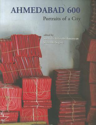 Ahmedabad 600: Portraits of a City AHMEDABAD 600 [ Sharmila Sagara ]
