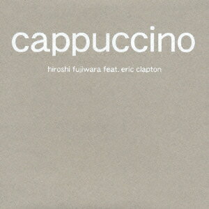 cappuccino [ 藤原ヒロシ feat.エリック・クラプトン ]