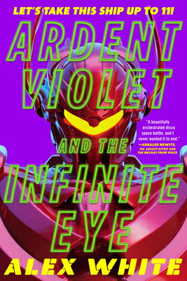 Ardent Violet and the Infinite Eye ARDENT VIOLET & THE INFINITE E （The Starmetal Symphony） [ Alex White ]