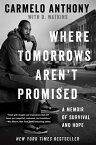 Where Tomorrows Aren't Promised: A Memoir of Survival and Hope WHERE TOMORROWS ARENT PROMISED [ Carmelo Anthony ]