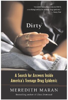 Venturing into uncharted territory, mother and award-winning journalist Meredith Maran takes us inside teenagers' hearts, minds, and central nervous systems to explore the causes and consequences of our nation's drug crisis. In these pages we get to know the kids, the parents, the therapists, and the drug treatment programs at their best and worst. We're face-to-face with seventeen-year-old Mike, whose life revolves around selling, smoking, and snorting speed; fifteen-year-old Tristan -- the boy next door -- who can't get enough pot, pills, or vodka; and sixteen-year-old Zalika, a runaway, crack dealer, and prostitute since the age of twelve. Combining powerful on-the-street reporting and groundbreaking research, Dirty is essential reading for every parent and professional who works with or cares about children or teenagers.