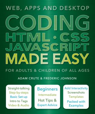 Coding HTML CSS JavaScript Made Easy: Web, Apps and Desktop CODING HTML CSS JAVASCRIPT MAD （Made Easy） [ Adam Crute ]