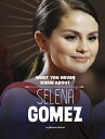 What You Never Knew about Selena Gomez WHAT YOU NEVER KNEW ABT SELENA （Behind the Scenes Biographies） Dolores Andral