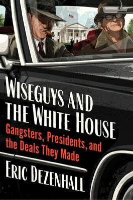 ŷ֥å㤨Wiseguys and the White House: Gangsters, Presidents, and the Deals They Made WISEGUYS & THE WHITE HOUSE [ Eric Dezenhall ]פβǤʤ5,068ߤˤʤޤ