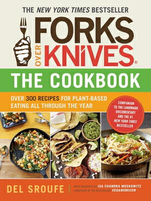 Forks Over Knives - The Cookbook: Over 300 Simple and Delicious Plant-Based Recipes to Help You Lose FORKS OVER KNIVES - THE CKBK （Forks Over Knives） del Sroufe